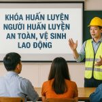 Khóa huấn luyện người huấn luyện an toàn, vệ sinh lao động